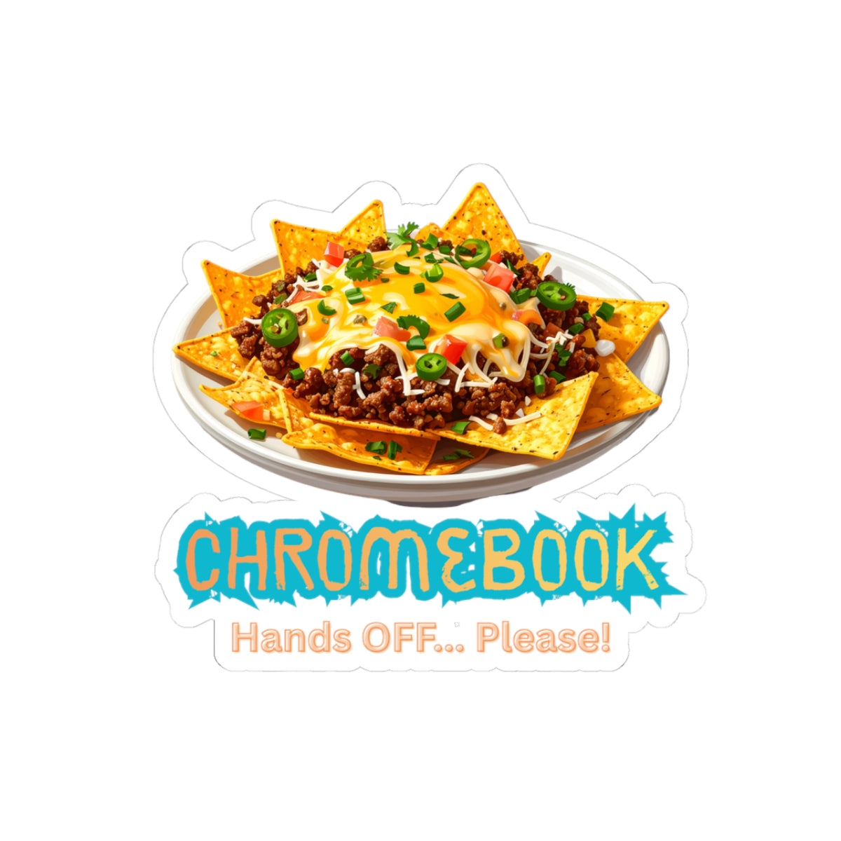 Nacho Chromebook Sticker — "Not Your" Chromebook Hands OFF... Please!" Kiss-Cut Decal