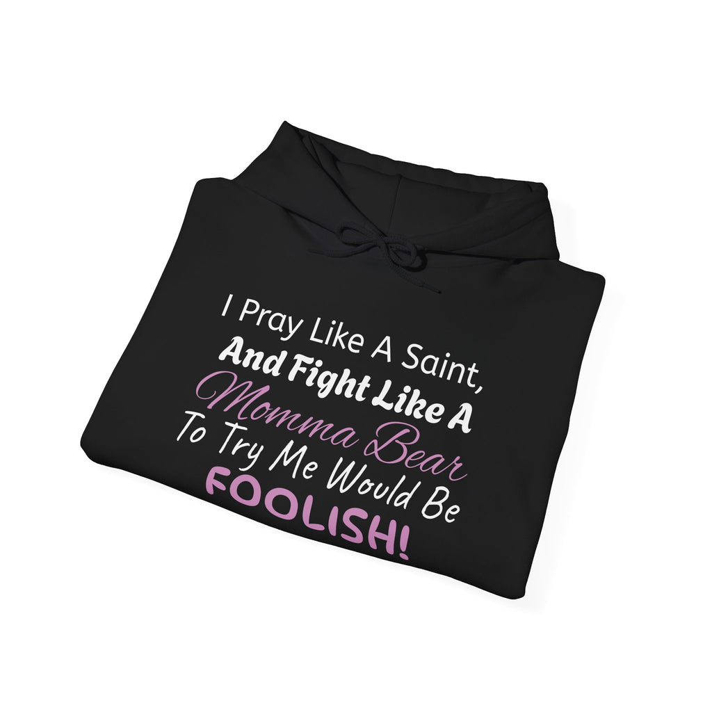 "I Pray Like A Saint..." Momma Bear Hoodies, S-5X, 5 Colors
