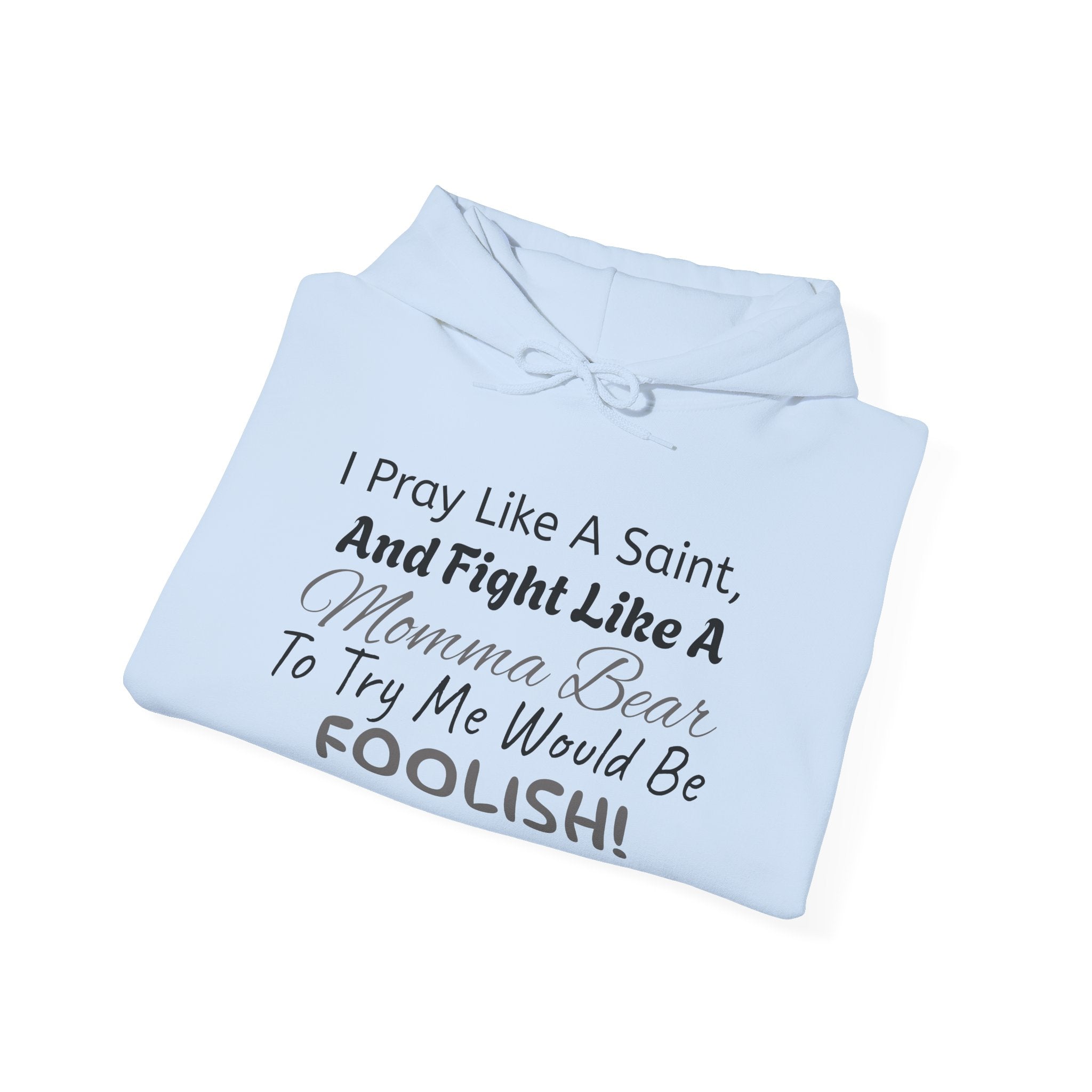 "I Pray Like A Saint..." Momma Bear Hoodies, S-5X, 5 Colors
