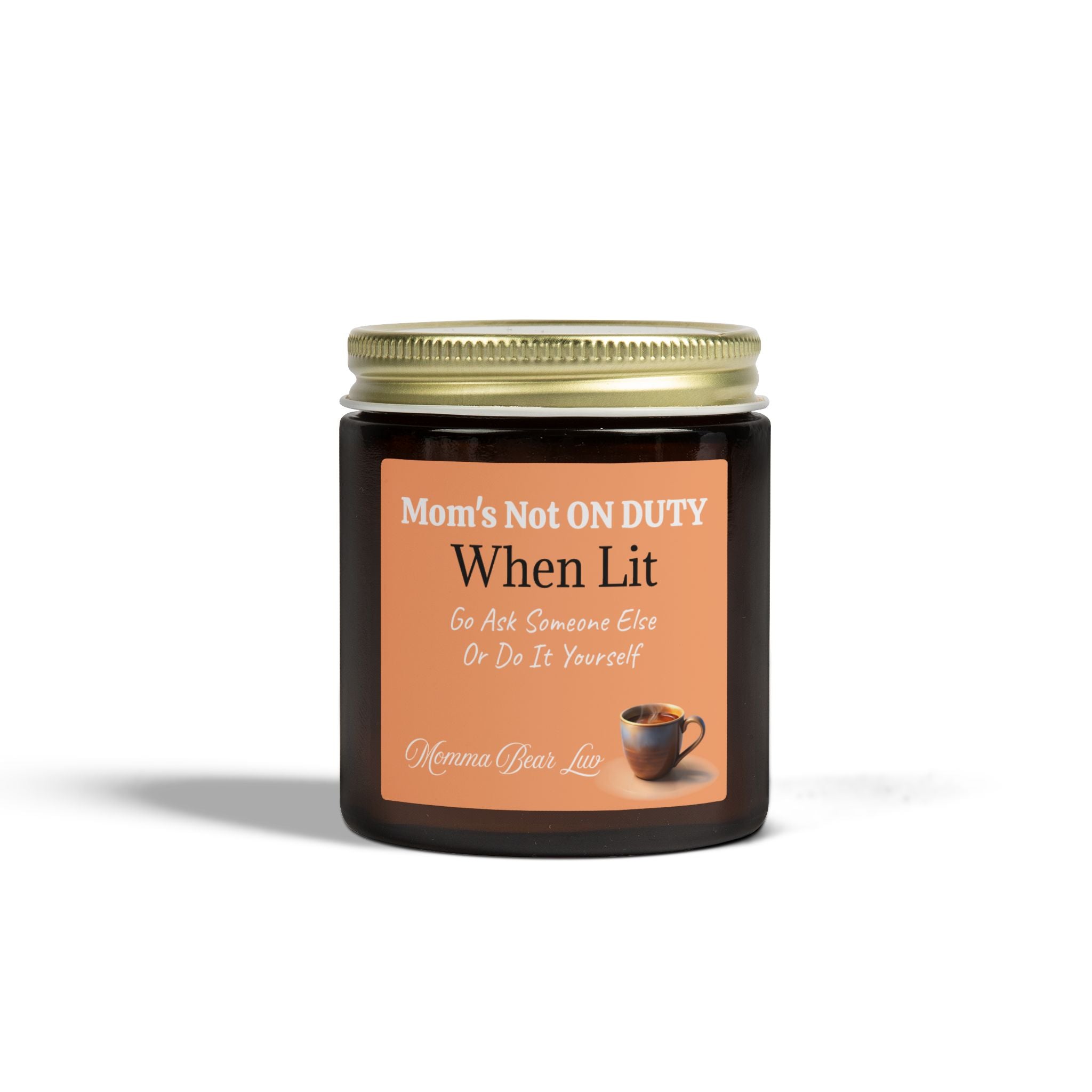 MBL - Scented Candles — “Mom’s Not ON DUTY When Lit” (4oz/9oz) 8 Scents