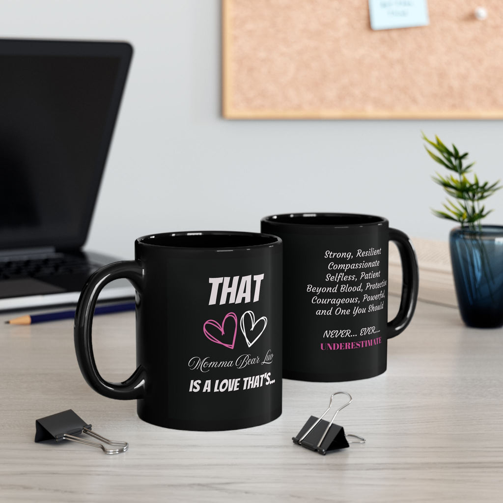 New black mug that displays what that "Momma Bear Luv" is like.  Mug comes in 11pz and 15oz sizes. 