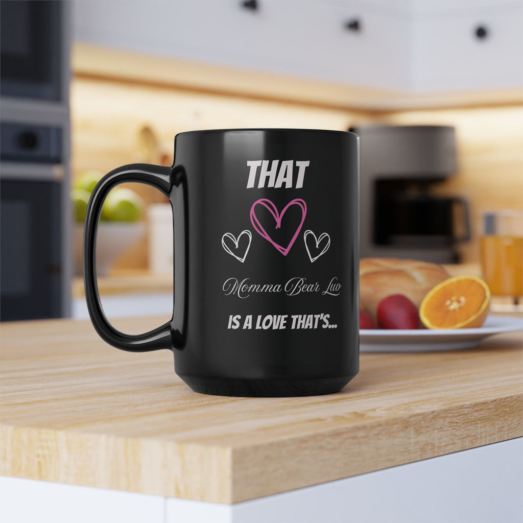 New black mug that displays what that "Momma Bear Luv" is like.  Mug comes in 11pz and 15oz sizes. 