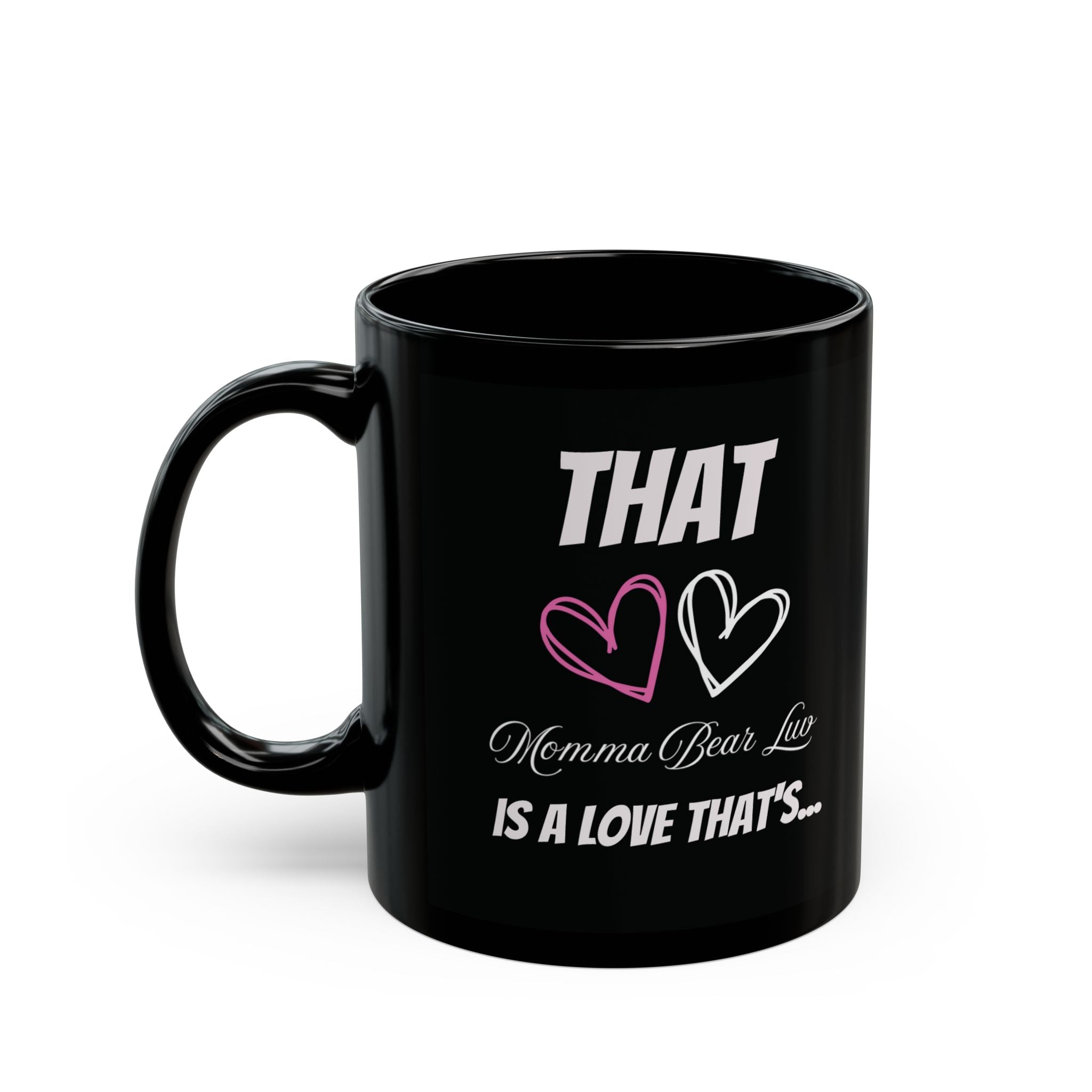 New black mug that displays what that "Momma Bear Luv" is like.  Mug comes in 11pz and 15oz sizes. 